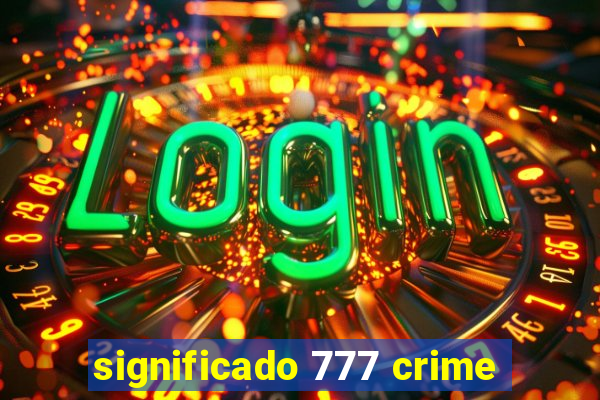 significado 777 crime